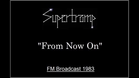 Supertramp - From Now On (Live in Munich, Germany July 23, 1983) FM Broadcast