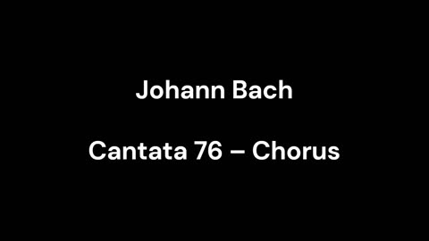Cantata 76 – Chorus