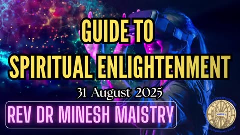 GUIDE TO SPIRITUAL ENLIGHTENMENT (Sermon: 31 August 2025) - REV DR MINESH MAISTRY