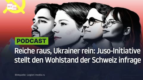 Reiche raus, Ukrainer rein: Juso-Initiative stellt den Wohlstand der Schweiz infrage