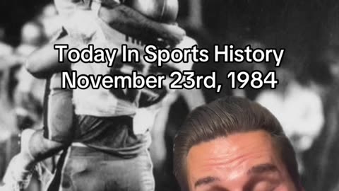 THE HISTORIC SPORTS MOMENT OF NOVEMBER 23rd, 1984