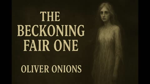 The Beckoning Fair One | Full Audiobook by Oliver Onions | Classic Psychological Horror