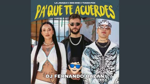 PA QUE TE ACUERDES Tiago PZK, La Joaqui, Big One ✘ REMIX CACHENGUE ✘ DJ FERNANDO BAZÁN