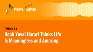 Yuval Noah Harari Thinks Life Is Meaningless and Amazing