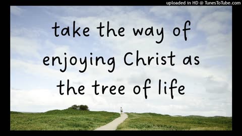 take the way of enjoying Christ as the tree of life