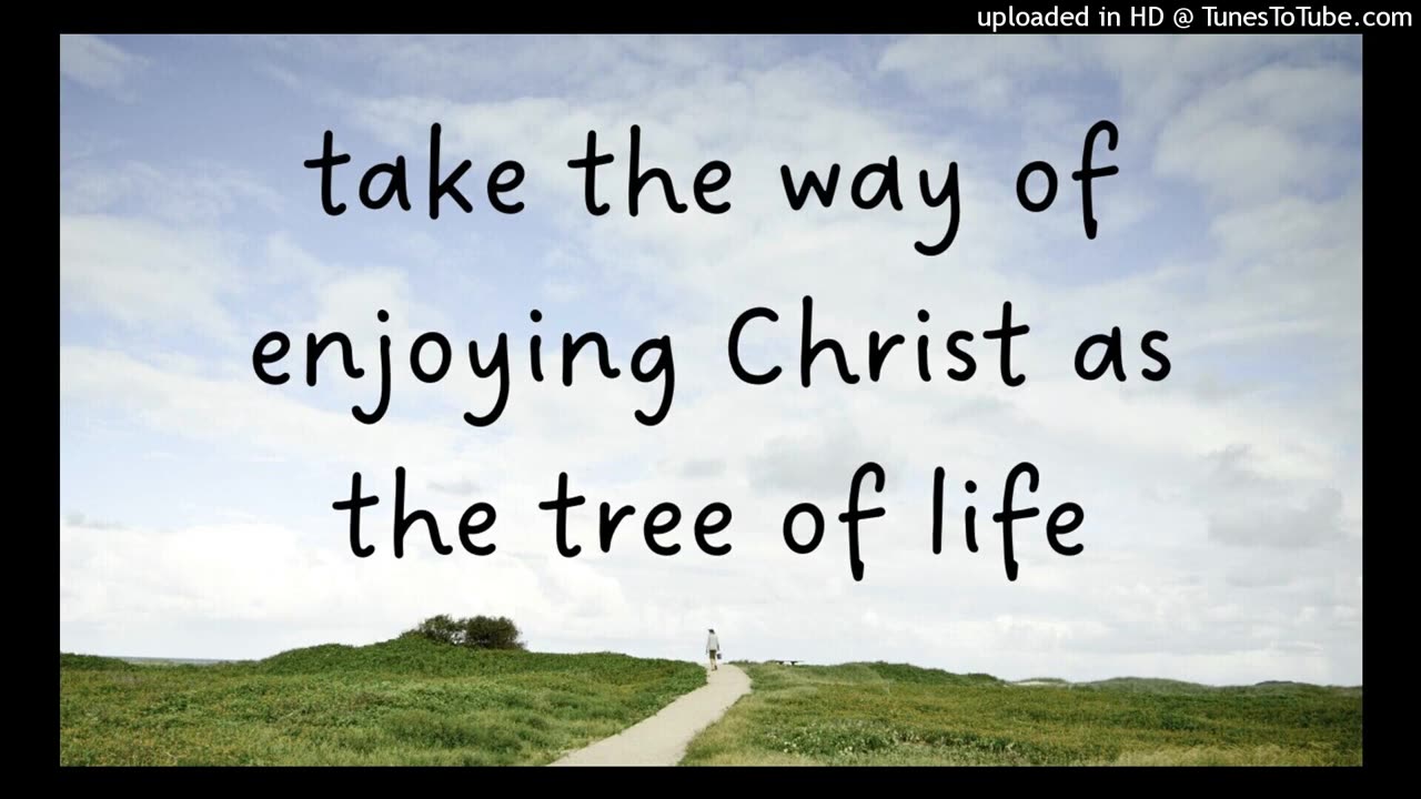 take the way of enjoying Christ as the tree of life