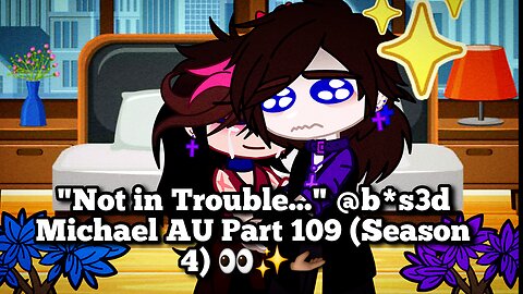 "Not in Trouble.." Abused Michael Afton AU (Part 109)