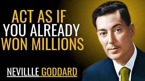 ACT AS IF YOU ALREADY WON MILLIONS | NEVILLE GODDARD | POWERFUL TEACHINGS