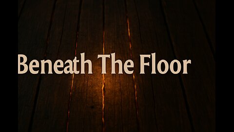 Beneath The Floor:Part 1