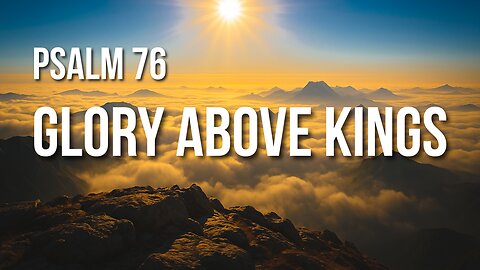 Psalm 76 – God Is Known, and All the Earth Stills Before Him