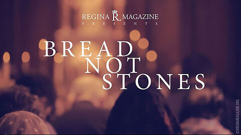 Bread Not Stones A REGINA Production