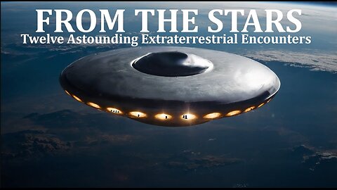 FROM THE STARS: Twelve Astounding Extraterrestrial Encounters