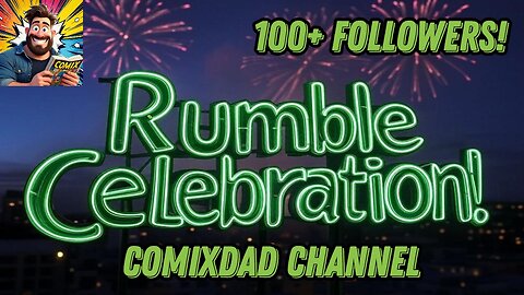 Rumble Exclusive! Let's Celebrate 100+ Rumbler Followers! - ComixDad and Guests!