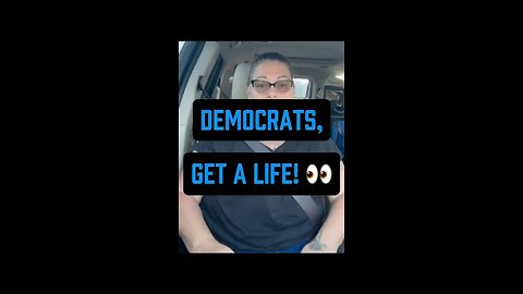 Democrats, Get A Life 👀
