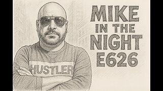 Mike in the Night E626- The World Is Yours, Next weeks News Today, Call ins, Headlines