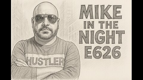 Mike in the Night E626- The World Is Yours, Next weeks News Today, Call ins, Headlines