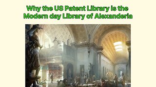 Why the US Patent Library is the Modern day Library of Alexandria