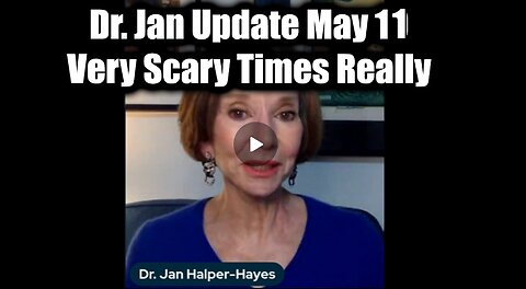 Dr. Jan Halper-Hayes Update May 11 - Very Scary Times Really