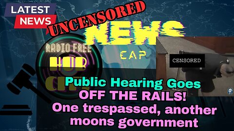 Public Hearing Goes OFF THE RAILS! One Trespassed, Another Moons Government