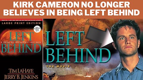 Kirk Cameron Has Left Behind the Idea of Being Left Behind in Pre Tribulation Rapture