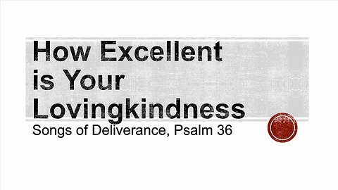 How Excellent is Your Lovingkindness