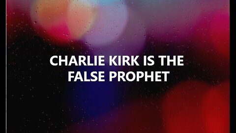 Charlie Kirk is the False Prophet from Revelation