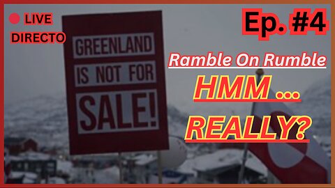 Ep #4 - GREENLAND NOT FOR SALE? - LIVE - Ramble On Rumble