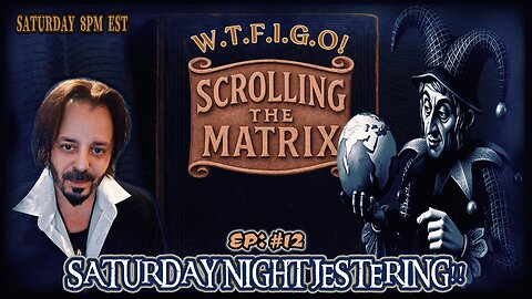 SCROLLING THE MATRIX: EP #12 - THE WORLD IS OUR JESTER ???