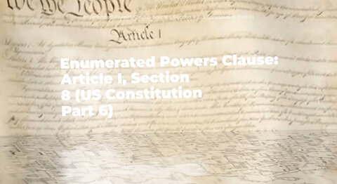 The Enumerated Powers Clause: Article I, Sections 8 (US Constitution Part 6) - Official Lyric Video