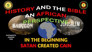 AFRICA IS THE HOLY LAND || IN THE BEGINNING SATAN CREATED CAIN