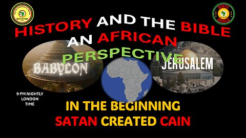 AFRICA IS THE HOLY LAND || IN THE BEGINNING SATAN CREATED CAIN