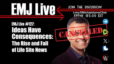 EMJ Live 127: Ideas Have Consequences: The Rise and Fall of Life Site News