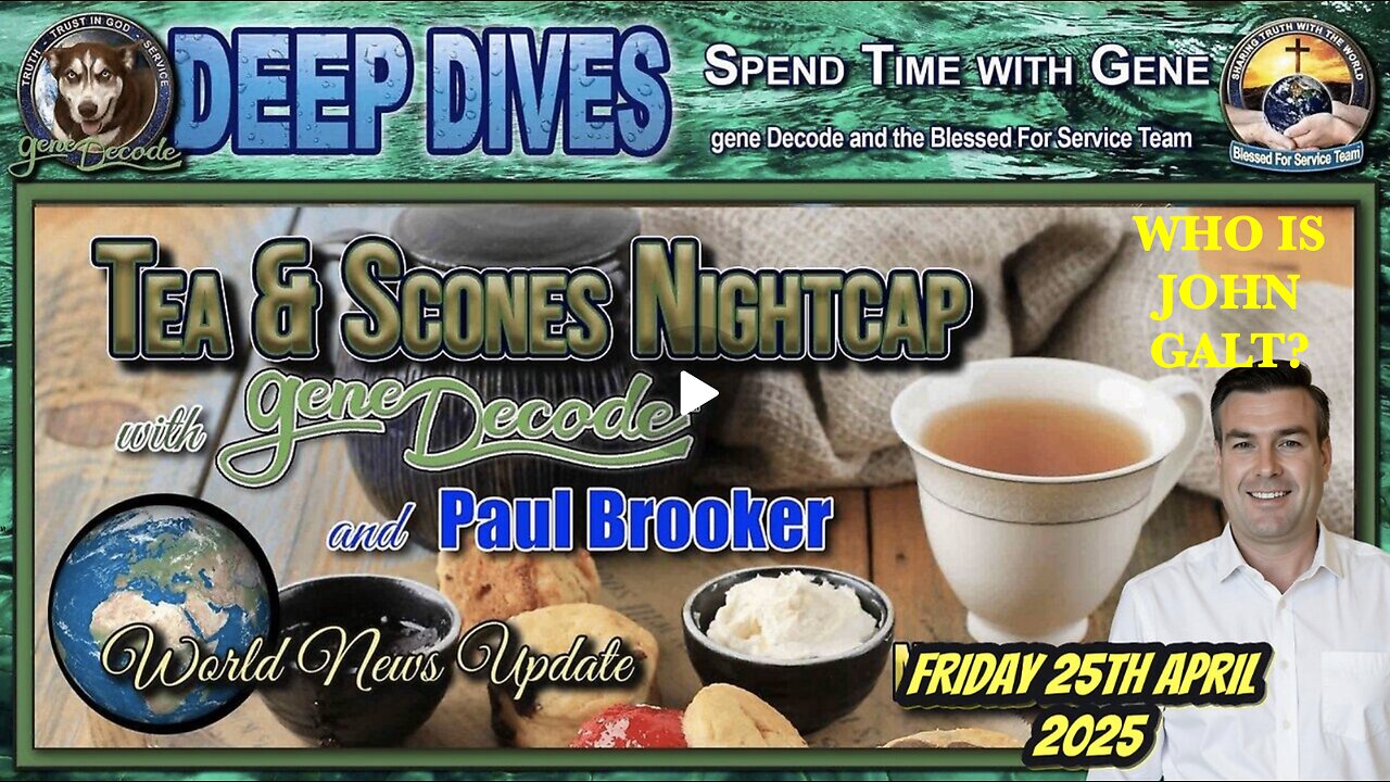 TEA & SCONES W/ GENE DECODE & PAUL BROOKER FRIDAY 25TH APRIL 2025. WHO IS JOHN GALT? SGANON