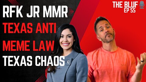 Texas Anti-Meme Law, San Marcos & RFK Jr. on MMR- BLUF 55