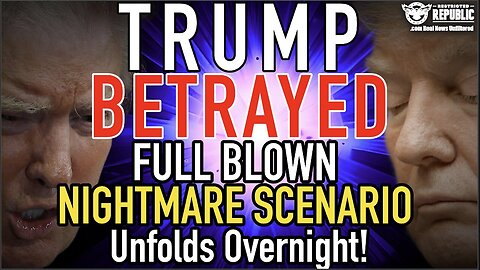 Trump BETRAYED! FULL BLOWN NIGHTMARE SCENARIO Unfolds Overnight!