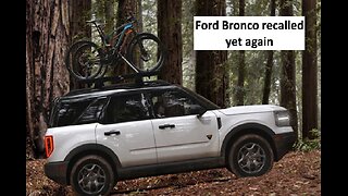 Ford recalls the Bronco yet again, 12 and counting