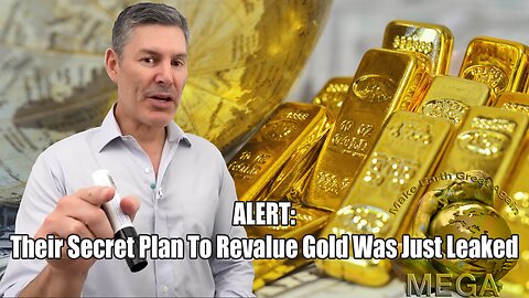 ALERT: Their Secret Plan To Revalue Gold Was Just Leaked