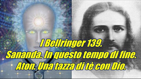 I Bellringer 139 Sananda in questo tempo di fine - Aton una tazza di te con Dio