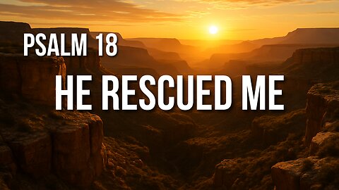 Psalm 18 – The Lord Is My Fortress, Deliverer, and Shield