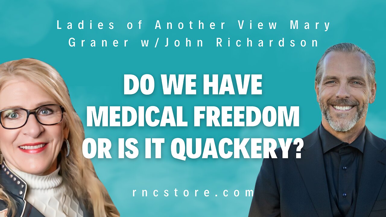 Do We Have Medical Freedom Or Is It Quackery? (Ladies of Another View Mary Graner w/John Richardson)