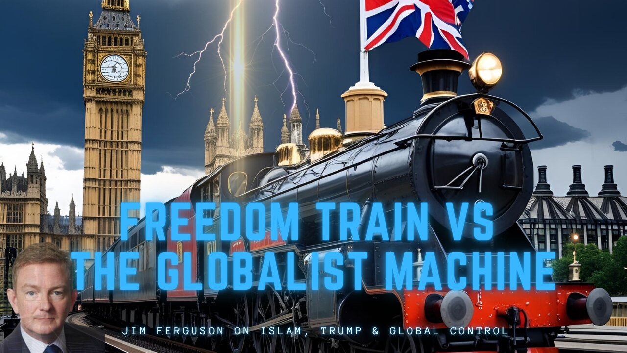 Freedom Train vs The Globalist Machine: Jim Ferguson on Islam, Trump & Global Control