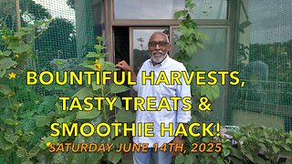 Bountiful Harvests, Tasty Treats & Smoothie Hack!