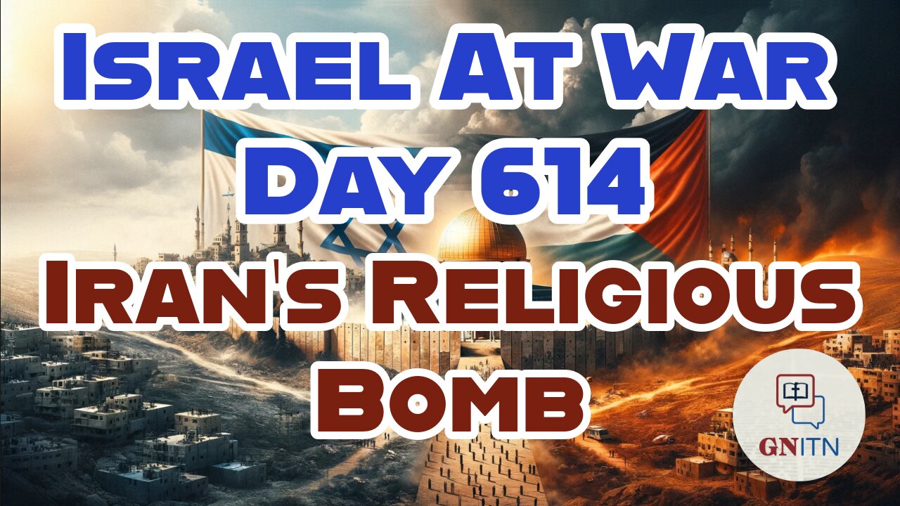 GNITN Special Edition Israel At War Day 609: All About Iran