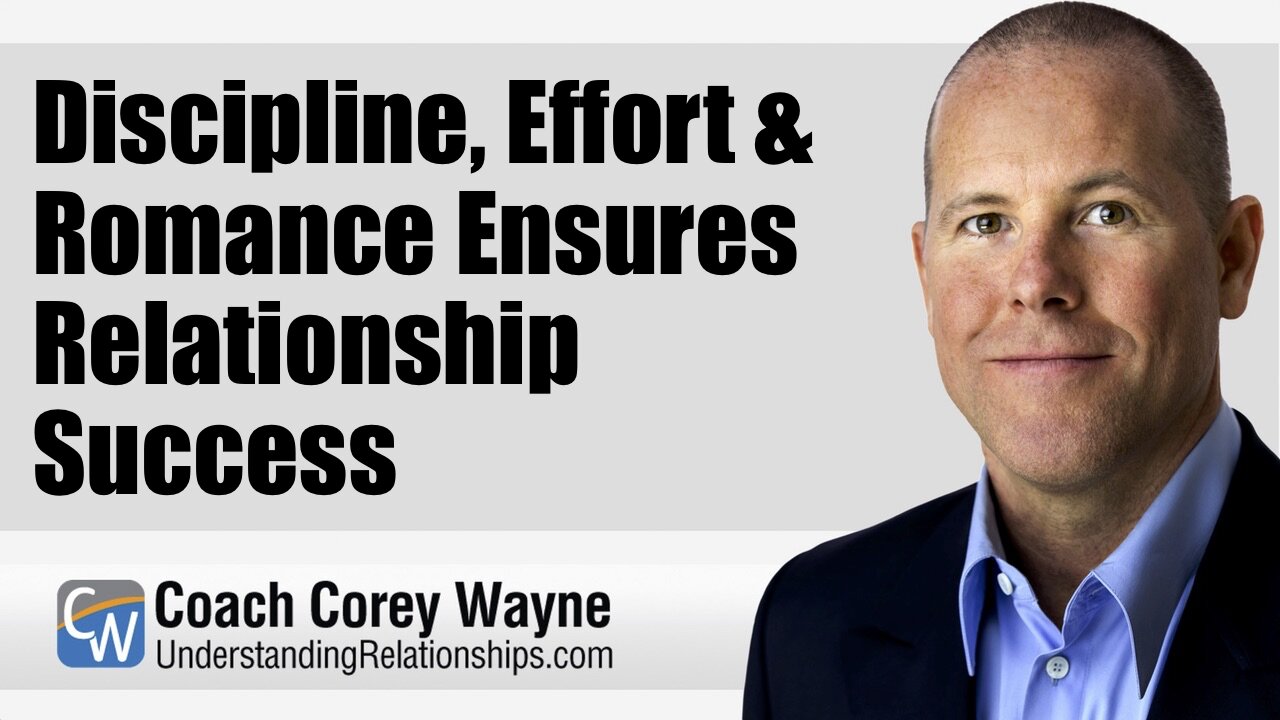 Discipline, Effort & Romance Ensures Relationship Success
