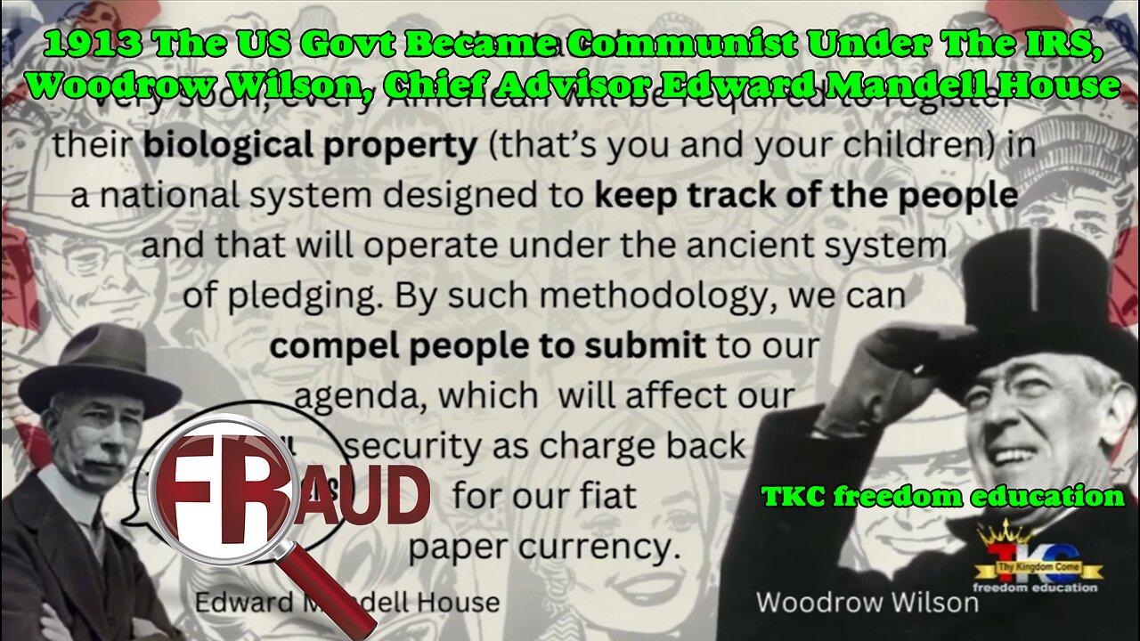 1913 The US Govt Became Communist Under The IRS, Woodrow Wilson, Chief Advisor Edward Mandell House