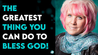 The Greatest Thing You Can Do To Bless God! - Kat Kerr