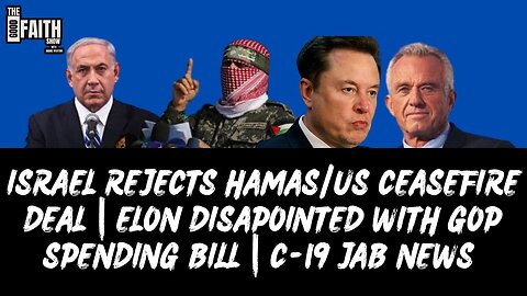 ISRAEL REJECTS HAMAS/US CEASEFIRE DEAL | ELON DISAPOINTED WITH GOP SPENDING BILL | C-19 JAB NEWS