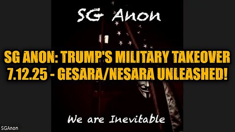 SG Anon: Trump's Military Takeover 7.12.25 - GESARA/NESARA Unleashed!