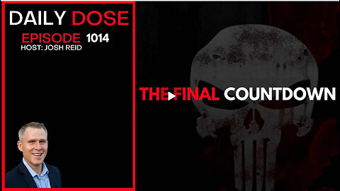 The Final Countdown | Ep. 1014 The Daily Dose