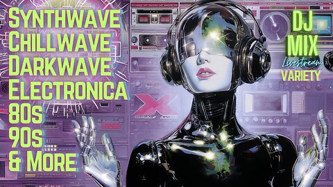 Friday Night Synthwave 80s 90s Electronica and more DJ MIX Livestream Variety Edition